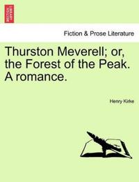 Thurston Meverell; Or, the Forest of the Peak. a Romance.
