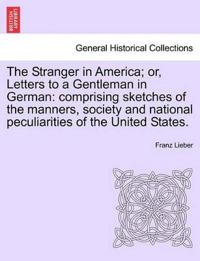 The Stranger in America; Or, Letters to a Gentleman in German