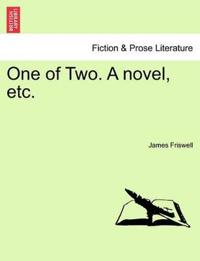 One of Two. a Novel, Etc.