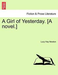 A Girl of Yesterday. [A Novel.]