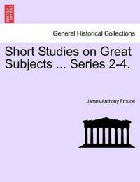 Bokomslag for "Short Studies on Great Subjects ... Series 2-4."