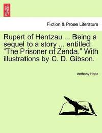 Rupert of Hentzau ... Being a Sequel to a Story ... Entitled