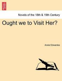 Ought We to Visit Her?
