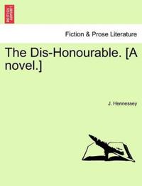 The Dis-Honourable. [A Novel.]