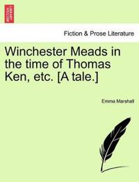 Winchester Meads in the Time of Thomas Ken, Etc. [A Tale.]