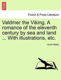 Valdmer the Viking. a Romance of the Eleventh Century by Sea and Land ... with Illustrations, Etc.