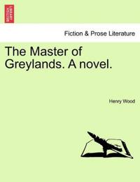 The Master of Greylands. a Novel.