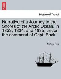 Narrative of a Journey to the Shores of the Arctic Ocean, in 1833, 1834, and 1835, under the command of Capt. Back.