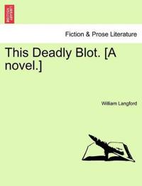 This Deadly Blot. [A Novel.]