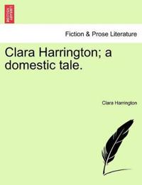 Clara Harrington; a domestic tale.