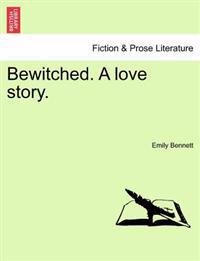 Bewitched. a Love Story.