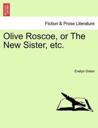 Olive Roscoe, or the New Sister, Etc.