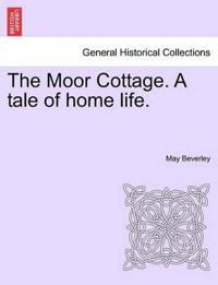 The Moor Cottage. A tale of home life.