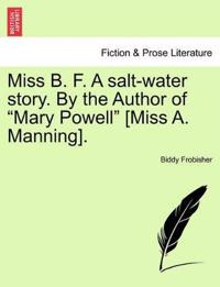 Miss B. F. a Salt-Water Story. by the Author of "Mary Powell" [Miss A. Manning].