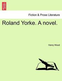 Bokomslag för "Roland Yorke. a Novel."