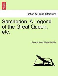 Sarchedon. a Legend of the Great Queen, Etc.