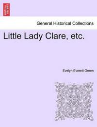 Little Lady Clare, Etc.