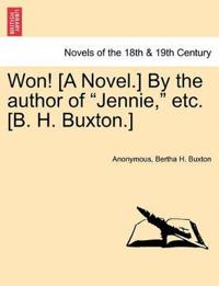 Won! [A Novel.] by the Author of Jennie, Etc. [B. H. Buxton.]
