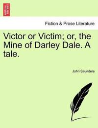 Bokomslag för "Victor or Victim; Or, the Mine of Darley Dale. a Tale."