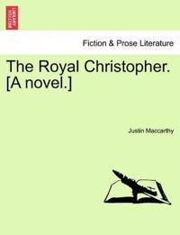 The Royal Christopher. [A Novel.]
