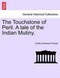 The Touchstone of Peril. a Tale of the Indian Mutiny. Volume I