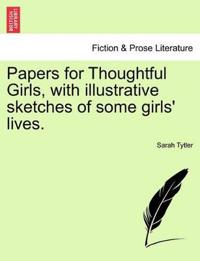 Papers for Thoughtful Girls, with Illustrative Sketches of Some Girls' Lives.