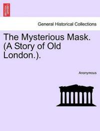 The Mysterious Mask. (a Story of Old London.).