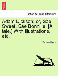 Adam Dickson; Or, Sae Sweet, Sae Bonnilie. [A Tale.] with Illustrations, Etc.