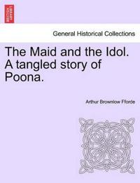 Bokomslag för "The Maid and the Idol. a Tangled Story of Poona."
