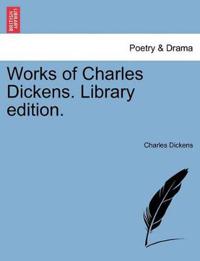 Works of Charles Dickens. Library Edition.