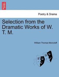 Bokomslag for "Selection from the Dramatic Works of W. T. M."