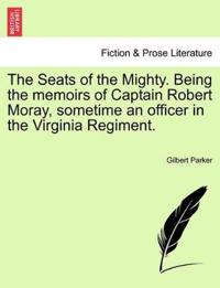 The Seats of the Mighty. Being the Memoirs of Captain Robert Moray, Sometime an Officer in the Virginia Regiment.