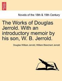 Bokomslag för "The Works of Douglas Jerrold. with an Introductory Memoir by His Son, W. B. Jerrold."