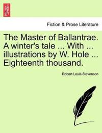 The Master of Ballantrae. a Winter's Tale ... with ... Illustrations by W. Hole ... Eighteenth Thousand.