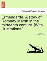 Ermengarde. a Story of Romney Marsh in the Thirteenth Century. [With Illustrations.]