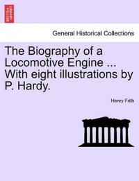 The Biography of a Locomotive Engine ... with Eight Illustrations by P. Hardy.