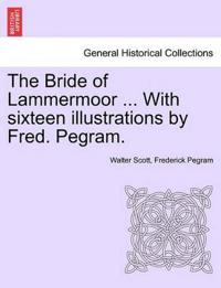 The Bride of Lammermoor ... with Sixteen Illustrations by Fred. Pegram.