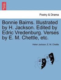 Bonnie Bairns. Illustrated by H. Jackson. Edited by Edric Vredenburg. Verses by E. M. Chettle, Etc.