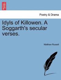 Idyls of Killowen. a Soggarth's Secular Verses.