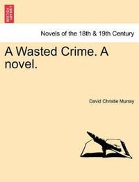 A Wasted Crime. a Novel.