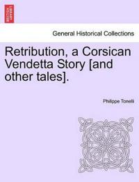 Retribution, a Corsican Vendetta Story [And Other Tales].
