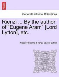 Rienzi ... by the Author of "Eugene Aram" [Lord Lytton], Etc.