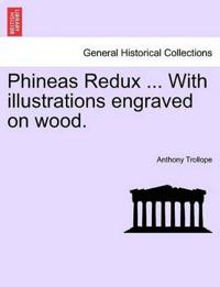Phineas Redux ... with Illustrations Engraved on Wood.