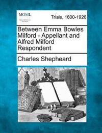 Between Emma Bowles Milford - Appellant and Alfred Milford Respondent