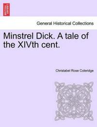 Minstrel Dick. a Tale of the Xivth Cent.