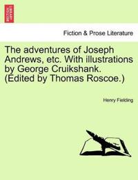 The Adventures of Joseph Andrews, Etc. with Illustrations by George Cruikshank. (Edited by Thomas Roscoe.)