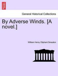 By Adverse Winds. [A Novel.]