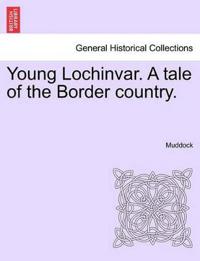 Young Lochinvar. a Tale of the Border Country.