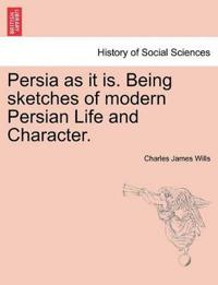 Persia as It Is. Being Sketches of Modern Persian Life and Character.