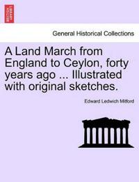 A Land March from England to Ceylon, Forty Years Ago ... Illustrated with Original Sketches.